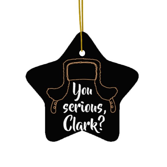 You Serious, Clark? Funny Christmas Ceramic Ornaments