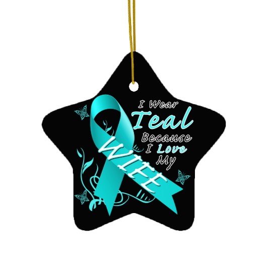 Ovarian Cancer I Wear Teal Because I Love My Wife Ceramic Ornaments
