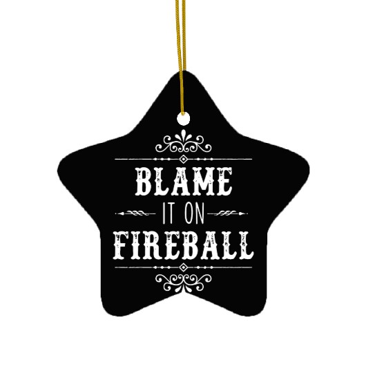 Blame It On Fireball Whiskey Drinking Ceramic Ornaments