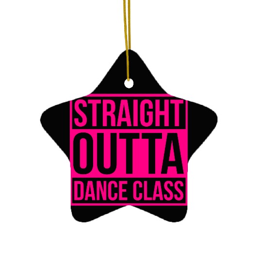 Straight Outta Dance Class Ceramic Ornaments