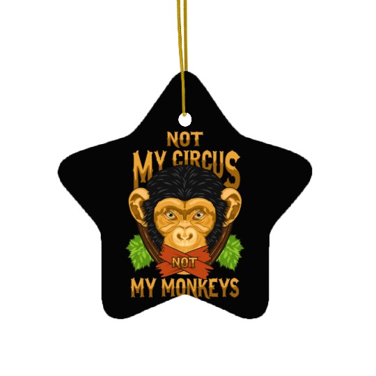 Not My Circus Not My Monkeys / Affe Ceramic Ornaments
