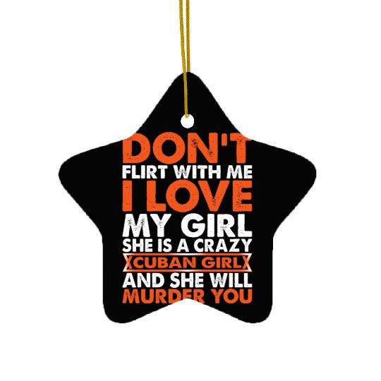 Dont Flirt With Me I Love My Cuban Girl Ceramic Ornaments
