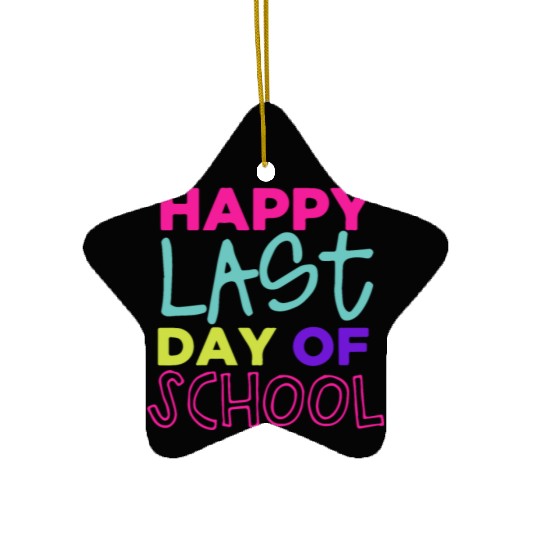 Happy Last Day Of School Teacher Women friend Ceramic Ornaments
