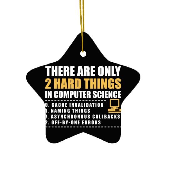 There Are Only 2 Hard Things In Computer Science Ceramic Ornaments