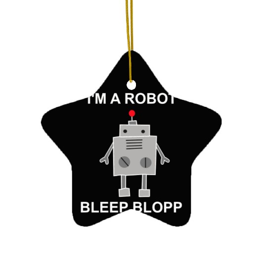 I m a robot - Robots, Mechanics, Gifts Ceramic Ornaments