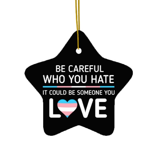 Be careful Who You Hate Transgender Pride Ceramic Ornaments