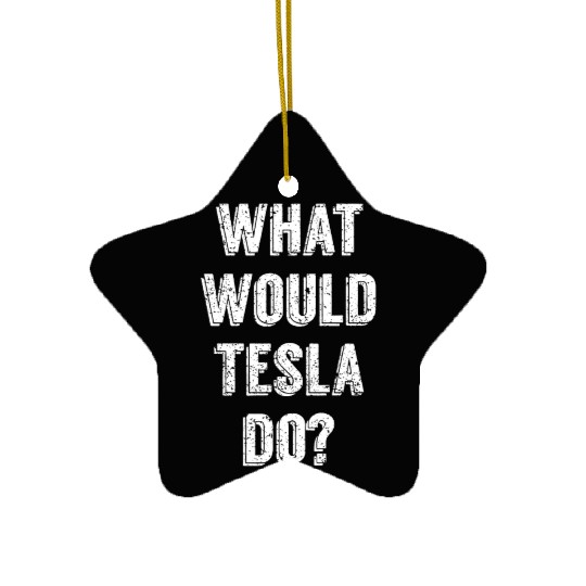 What Would Tesla Do Nikola Tesla Science Scientist Ceramic Ornaments