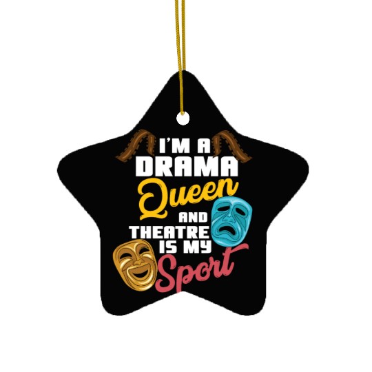 I'm A Drama Queen And Theatre Is My Sport Theater Ceramic Ornaments