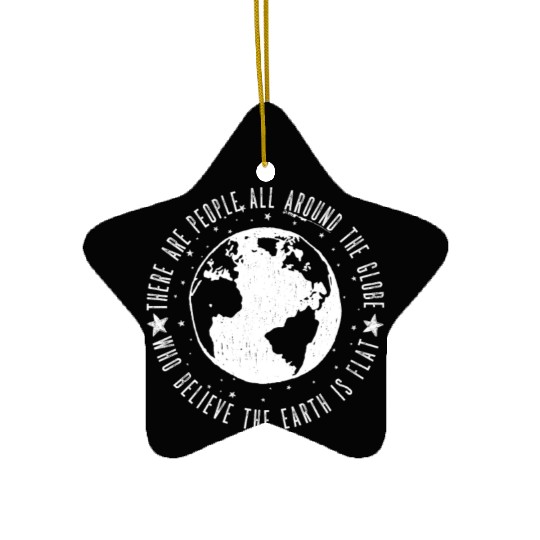 Flat earth: There are People ALL AROUND THE GLOBE Ceramic Ornaments
