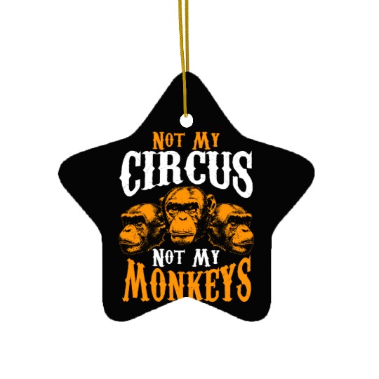 Not My Circus Not My Monkeys I Don't Care Monkey Ceramic Ornaments