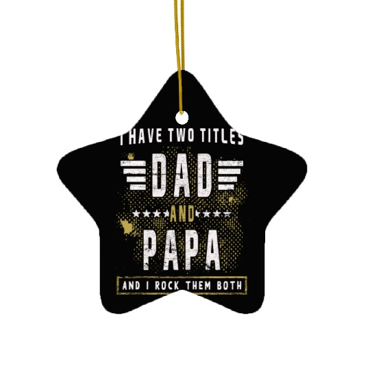 Father's Day I have two titles Dad and Papa Ceramic Ornaments