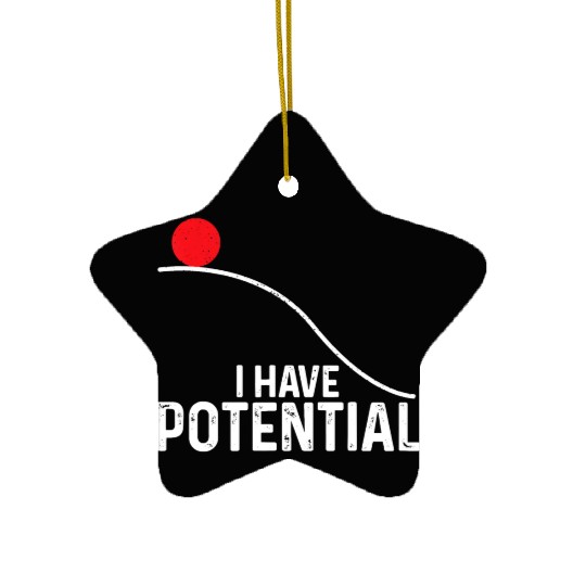 I Have Potential Funny Science Physics Potential Ceramic Ornaments