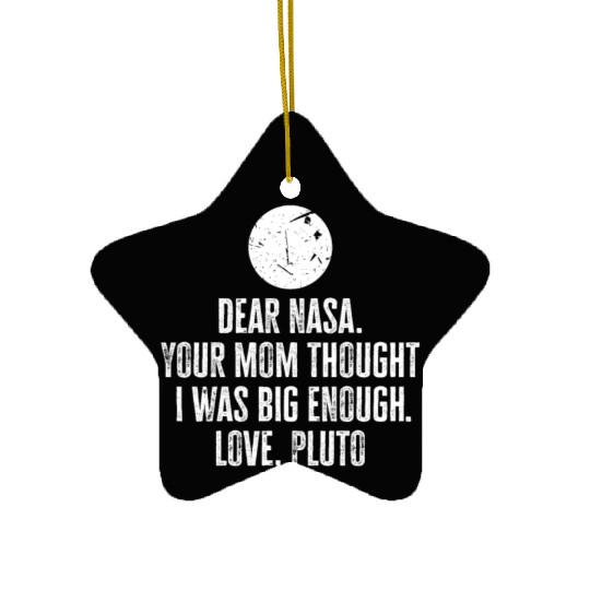 Dear Nasa. your Mom Thought I Was Big Enough. Love Ceramic Ornaments