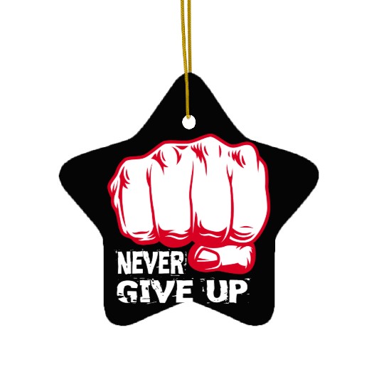 NEVER GIVE UP !!!!!!!! Ceramic Ornaments