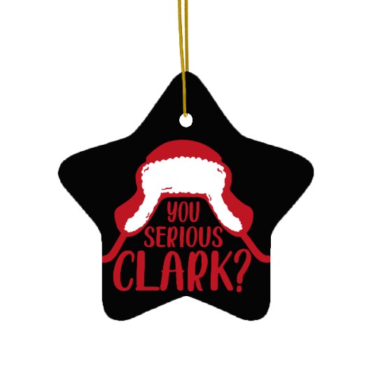 YOU SERIOUS CLARK - FUNNY CHRISTMAS Ceramic Ornaments