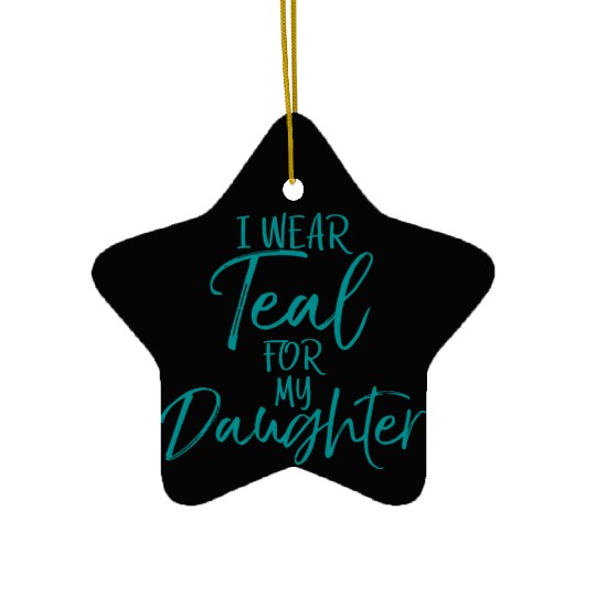 I Wear Teal My Daughter Dads Ovarian Cancer Ceramic Ornaments