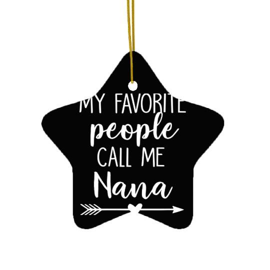 My Favorite People Call Me Nana Ceramic Ornaments