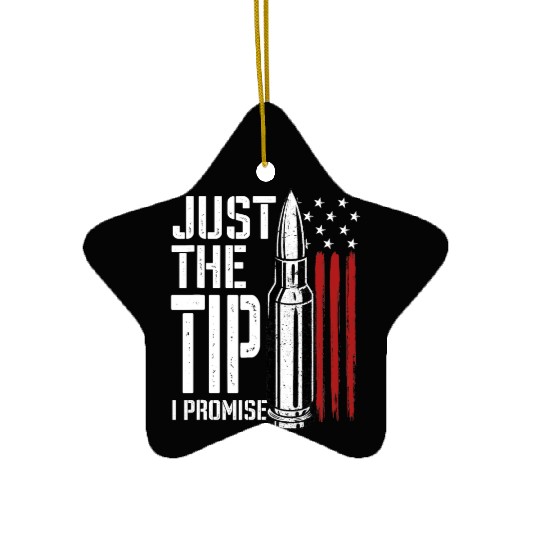 Just The Tip I Promise Bullet American Flag Ceramic Ornaments