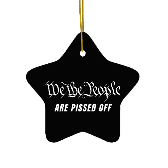 We The People Are Pissed Off Fight For Democracy Ceramic Ornaments