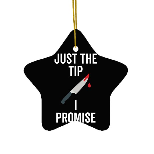 Just The Tip I Promise Ceramic Ornaments