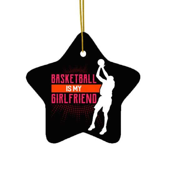 Basketball Is My Girlfriend Funny Basketball Coach Ceramic Ornaments