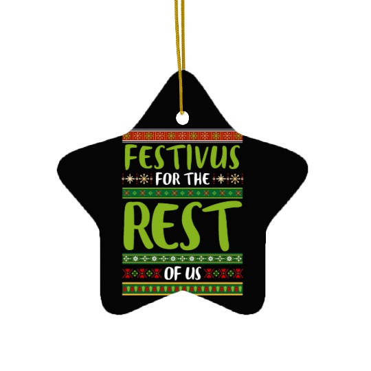 Christmas Gift Festivus For The Rest Of Us Ceramic Ornaments