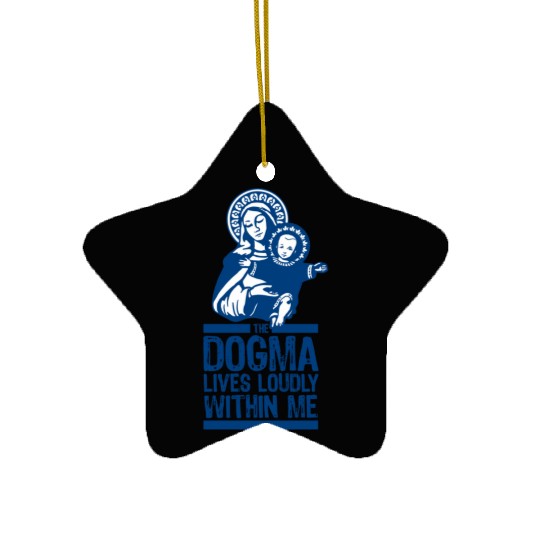 Dogma Lives Loudly Within Mary the Madonna Essenti Ceramic Ornaments