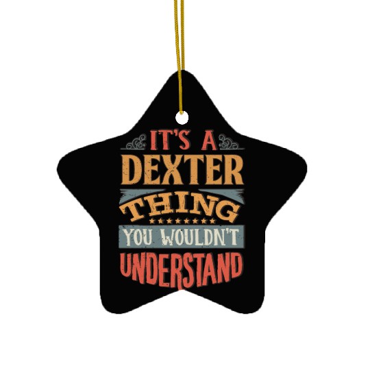 It's A Dexter Thing You Wouldnt Understand - Ceramic Ornaments