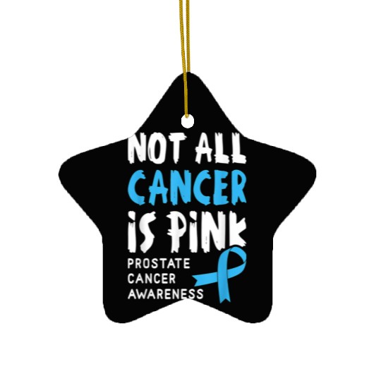 Not All Cancer Is Pink Prostate Cancer Awareness Ceramic Ornaments