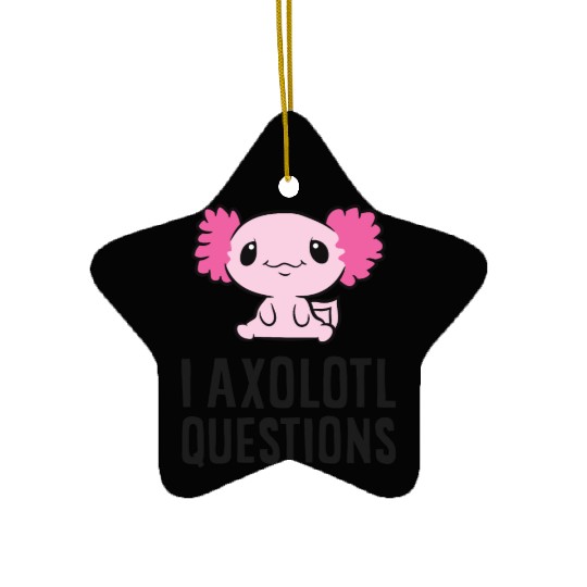 I Axolotl Questions Pet Axolotl Cute Axolotl Ceramic Ornaments