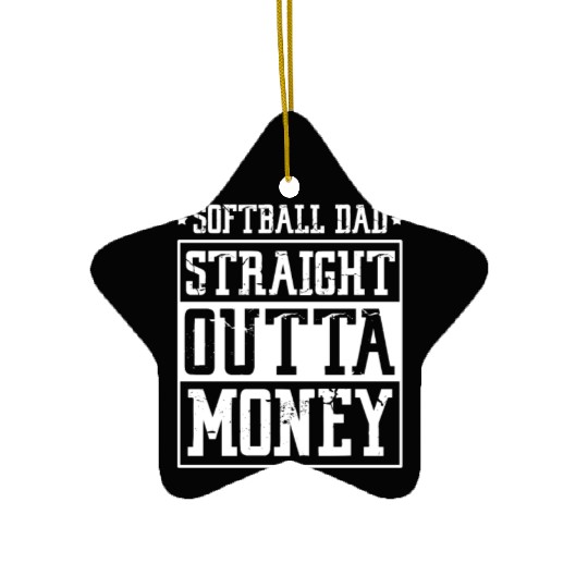Softball Dad Straight Outta Money Ceramic Ornaments