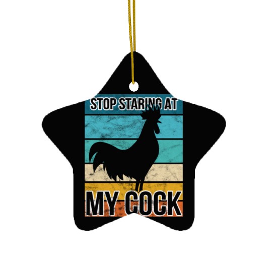 Cock Stop staring at my cock Ceramic Ornaments