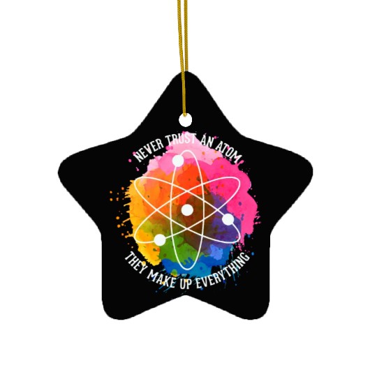 Never trust an Atom - they make up everything Ceramic Ornaments