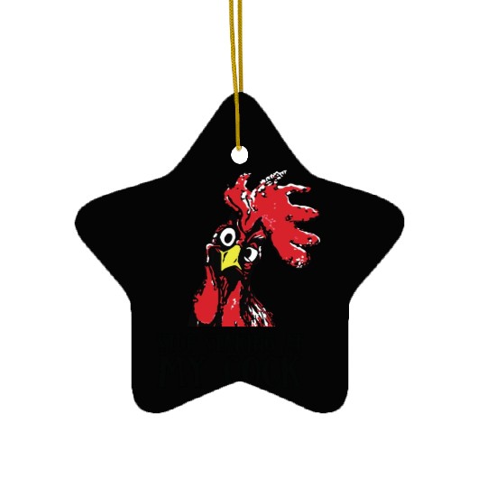 Stop staring at my cock Ceramic Ornaments