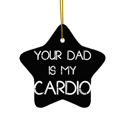 Funny your Dad Is My Cardio I Love Dilfs Ceramic Ornaments