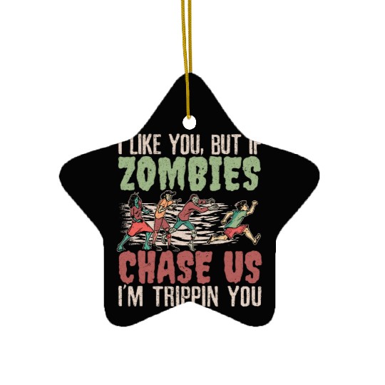 I Like You But If Zombies Chase Us I'm Trippin You Ceramic Ornaments