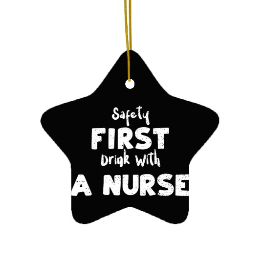 Safety First Drink With A Nurse Ceramic Ornaments