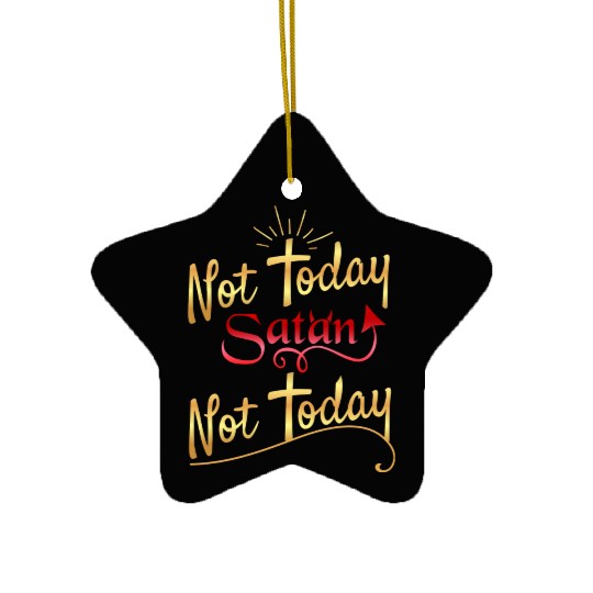 Not today Satan not today Ceramic Ornaments