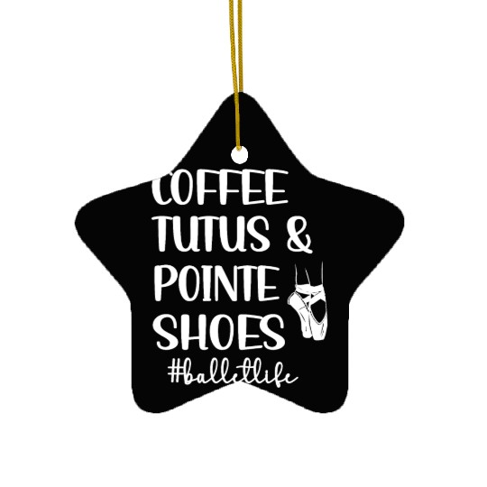 Ballet Dance Life Ballerina Ballet Dancer Gifts Ceramic Ornaments