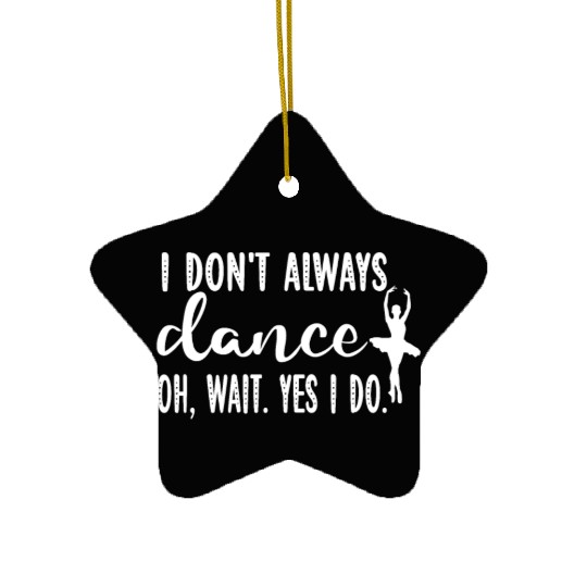 Ballet Dancer Life Proud Ballerina Ballet Dance Ceramic Ornaments