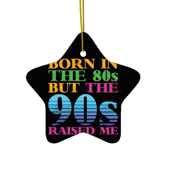 Born In The 80s But 90s Raised Me Ceramic Ornaments
