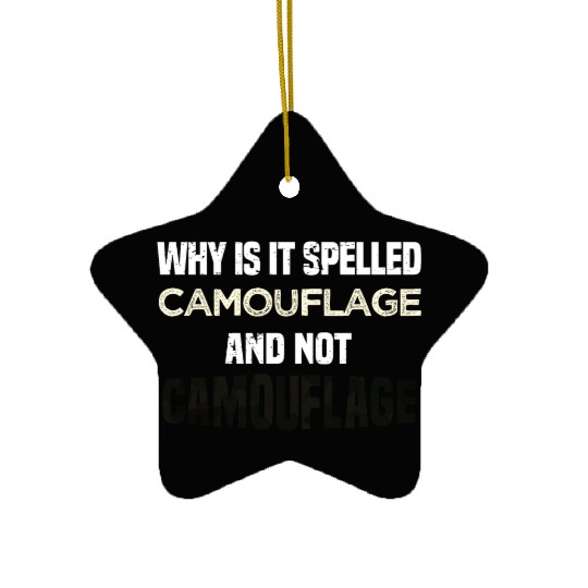 Why is it spelled camouflage and not -bad dad joke Ceramic Ornaments