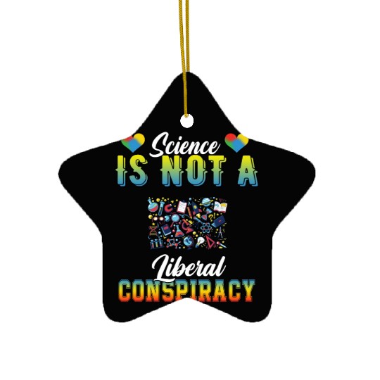 Science Is Not A Liberal Conspiracy Funny Quotes Ceramic Ornaments