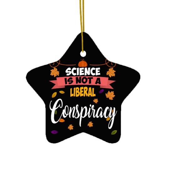 Science Is Not A Liberal Conspiracy Funny Quotes Ceramic Ornaments