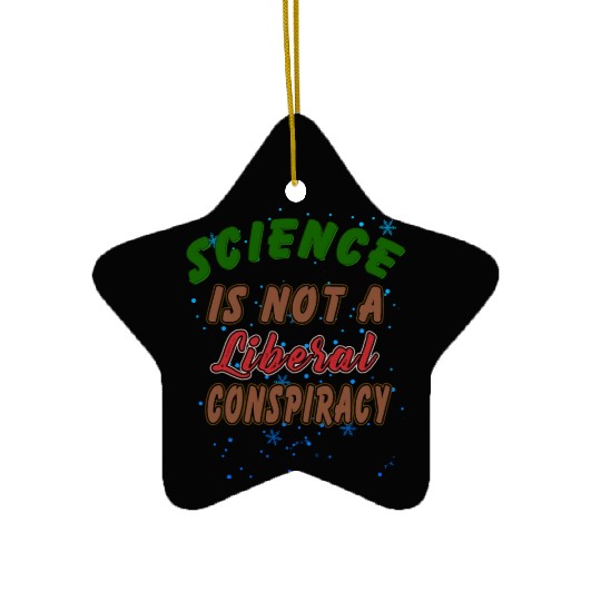 Science Is Not A Liberal Conspiracy Funny Quotes Ceramic Ornaments