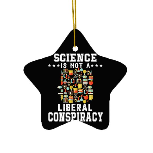 Science Is Not A Liberal Conspiracy Funny Quotes Ceramic Ornaments