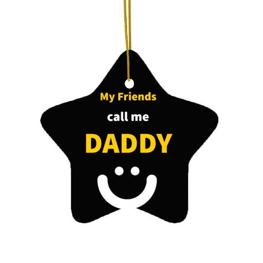 My Friends call me Daddy - Funny Quotes Ceramic Ornaments