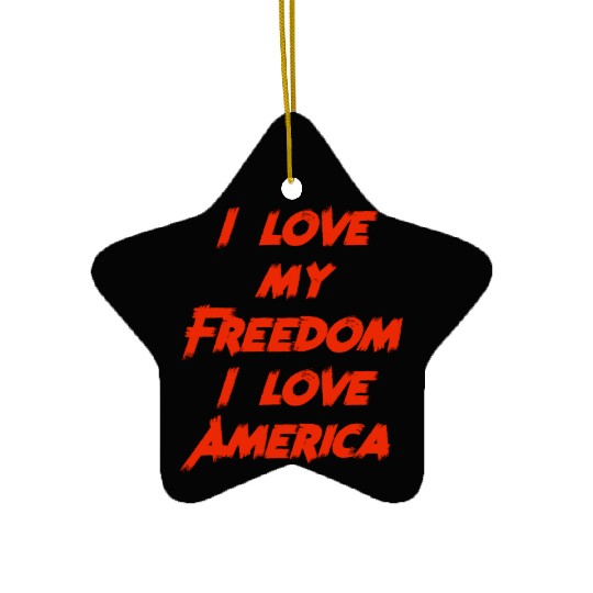 I love my freedom I love America Ceramic Ornaments