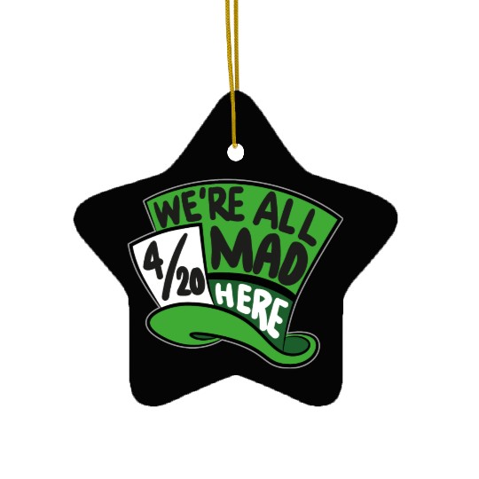 We Are all Mad 420 Here mad hatter Ceramic Ornaments