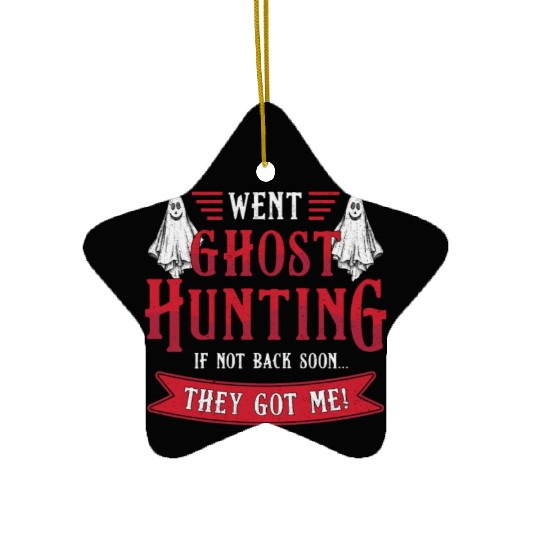 Went Ghost Hunting If Not Back Hunt Ghost Hunter Ceramic Ornaments